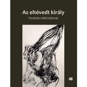   SZMESKÓ GÁBOR  ANNUS GÁBOR (SZERK.): AZ ELTÉVEDT KIRÁLY (PILINSZKY-BREVIÁRIUM)