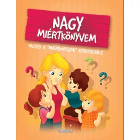   NAGY MIÉRTKÖNYVEM - MESÉK A NAGY -MIÉRTKORSZAK- KÉRDÉSEIHEZ
