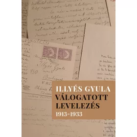 ILLYÉS GYULA - VÁLOGATOTT LEVELEZÉS 1913-1933