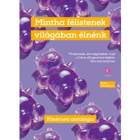   MINTHA FÉLISTENEK VILÁGÁBAN ÉLNÉNK -  KÖZÉRZETI ANTOLÓGIA