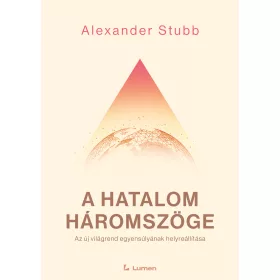   A HATALOM HÁROMSZÖGE - AZ ÚJ VILÁGREND EGYENSÚLYÁNAK HELYREÁLLÍTÁSA