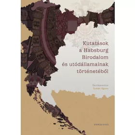   KUTATÁSOK A HABSBURG BIRODALOM ÉS UTÓDÁLLAMAINAK TÖRTÉNETÉBŐL