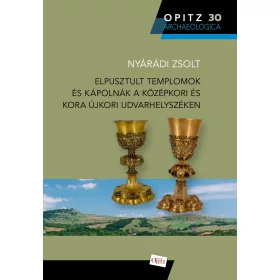   ELPUSZTULT TEMPLOMOK ÉS KÁPOLNÁK A KÖZÉPKORI ÉS KORA ÚJKORI UDVARHELYSZÉKEN