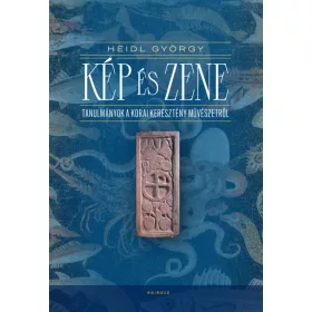   KÉP ÉS ZENE - TANULMÁNYOK A KORAI KERESZTÉNY MŰVÉSZETRŐL