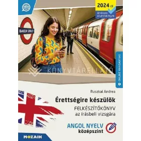  ÉRETTSÉGIRE KÉSZÜLÖK - FELKÉSZÍTŐKÖNYV AZ ÍRÁSBELI VIZSGÁRA - ANGOL NYELV, KÖZÉP