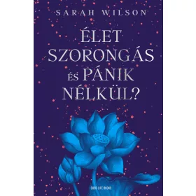 ÉLET SZORONGÁS ÉS PÁNIK NÉLKÜL?
