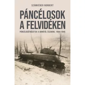   PÁNCÉLOSOK A FELVIDÉKEN - PÁNCÉLOSÜTKÖZETEK A DUNÁTÓL ÉSZAKRA, 1944-1945