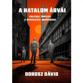   A HATALOM ÁRVÁI - POLITIKAI THRILLER A RENDSZEREK ÁRNYÉKÁBAN