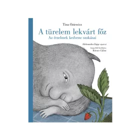 A TÜRELEM LEKVÁRT FŐZ - AZ ÉRZELMEK KEDVENC SZOKÁSAI