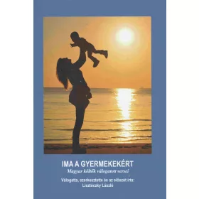 IMA A GYERMEKEKÉRT - MAGYAR KÖLTŐK VÁLOGATOTT VERSEI