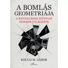   A BOMLÁS GEOMETRIÁJA - A RENESZÁNSZ SZÍNPADI HORROR VILÁGKÉPE
