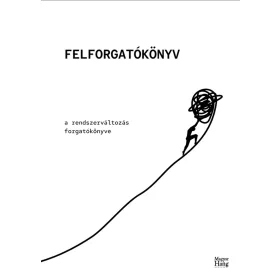 FELFORGATÓKÖNYV - A RENDSZERVÁLTOZÁS FORGATÓKÖNYVE