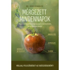   MÉRGEZETT MINDENNAPOK - HOGYAN SZENNYEZIK BE A VEGYI ANYAGOK A SZERVEZETÜNKET, É