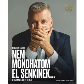 NEM MONDHATOM EL SENKINEK... - A HARMADIK ÖT ÉV TITKAI