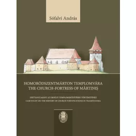   HOMORÓDSZENTMÁRTON TEMPLOMVÁRA - THE CHURCH-FORTRESS OF MĂRTINIŞ