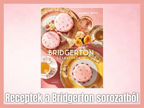 A HIVATALOS BRIDGERTON SZAKÁCSKÖNYV