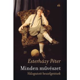 MINDEN MŰVÉSZET. VÁLOGATOTT BESZÉLGETÉSEK