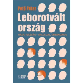 LEBOROTVÁLT ORSZÁG - HAZA, IGAZSÁG - BALOLDAL ORBÁNIZMUS