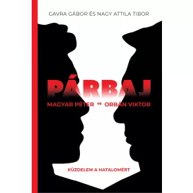   PÁRBAJ - MAGYAR PÉTER VS ORBÁN VIKTOR - KÜZDELEM A HATALOMÉRT