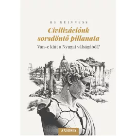   CIVILIZÁCIÓNK SORSDÖNTŐ PILLANATA - VAN E KIÚT A NYUGAT VÁLSÁGÁBÓL?