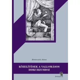 KÖZELÍTÉSEK A VALLOMÁSOS DISKURZUSHOZ