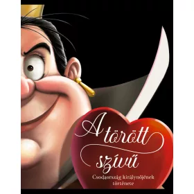   DISNEY - VILLAINS - A TÖRÖTT SZÍVŰ  CSODAORSZÁG KIRÁLYNŐJÉNEK TÖRTÉNETE