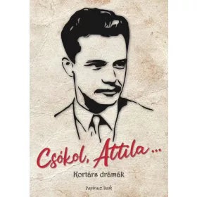 CSÓKOL, ATTILA... ( KORTÁRS DRÁMÁK)
