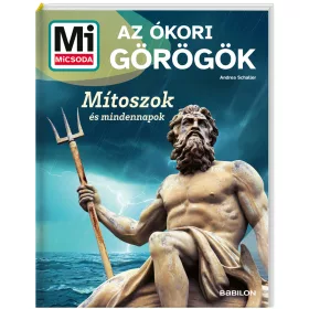 MI MICSODA AZ ÓKORI GÖRÖGÖK - MÍTOSZOK ÉS MINDENNAPOK