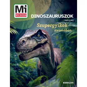 MI MICSODA DINOSZAURUSZOK - SZUPERGYÍKOK  NYOMÁBAN