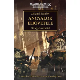   ANGYALOK ELJÖVETELE - HŰSÉG ÉS BECSÜLET ( HORUS HERESY SOROZAT)