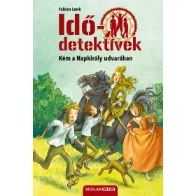   KÉM A NAPKIRÁLY UDVARÁBAN - IDŐDETEKTÍVEK 19. (2. KIADÁS)