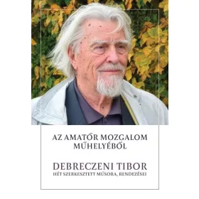   AZ AMATŐR MOZGALOM MŰHELYÉBŐL - DEBRECZENI TIBOR HÉT SZERKESZTETT MŰSORA..