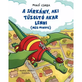 A SÁRKÁNY, AKI TŰZOLTÓ AKAR LENNI (MÉG MINDIG)