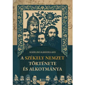 A SZÉKELY NEMZET TÖRTÉNETE ÉS ALKOTMÁNYA