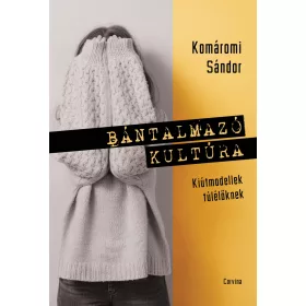 KOMÁROMI SÁNDOR: BÁNTALMAZÓ KULTÚRA