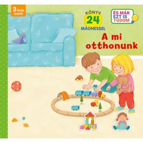   A MI OTTHONUNK ( ÉS MÁR EZT IS TUDOM) KÖNYV 24 MÁGNESSEL 3. ÉVES KORTÓL
