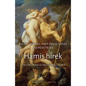 HAMIS HÍREK - A DEZINFORMÁCIÓ JOGI SZABÁLYOZÁSA