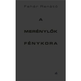 A MERÉNYLŐK FÉNYKORA