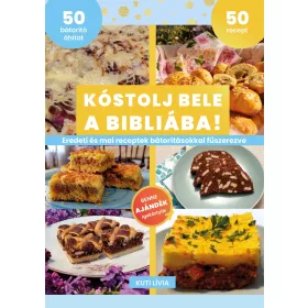   KÓSTOLJ BELE A BIBLIÁBA! - EREDETI ÉS MAI RECEPTEK BÁTORÍTÁSOKKAL FŰSZEREZVE