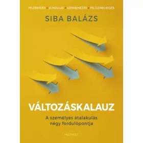   VÁLTOZÁSKALAUZ - A SZEMÉLYES ÁTALAKULÁS NÉGY FORDULÓPONTJA