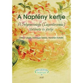   A NAPFÉNY KERTJE - A SELYEMVIRÁGFA (LAGERSTROEMIA) TÖRTÉNETE ÉS JÖVŐJE