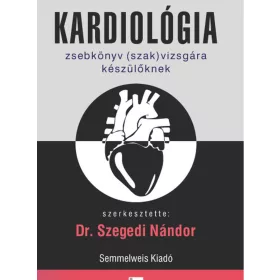   KARDIOLÓGIA  ZSEBKÖNYV (SZAK)VIZSGÁRA KÉSZÜLŐKNEK, 3. KIADÁS
