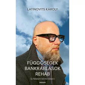 FÜGGŐSÉGEK BANKRABLÁSOK REHAB - A FÉLELEM BÖRTÖNÉBEN