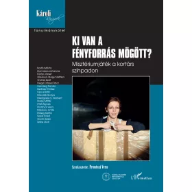   KI VAN A FÉNYFORRÁS MÖGÖTT - MISZTÉRIUMJÁTÉK A KORTÁRS SZÍNPADON