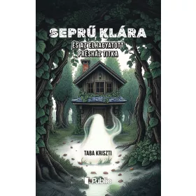 SEPRŰ KLÁRA ÉS AZ ELHAGYATOTT PRÉSHÁZ TITKA
