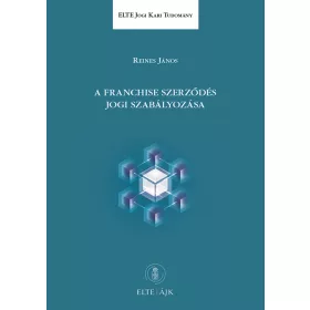 A FRANCHISE SZERZŐDÉS JOGI SZABÁLYOZÁSA
