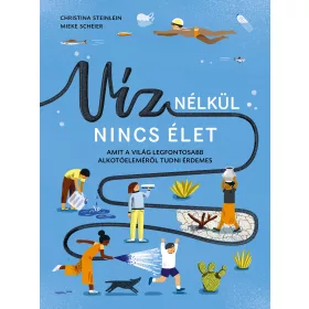   VÍZ NÉLKÜL NINCS ÉLET - AMIT A VILÁG LEGFONTOSABB ALKOTÓELEMÉRŐL TUDNI ÉRDEMES
