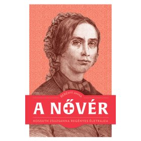 A NŐVÉR - KOSSUTH ZSUZSANNA REGÉNYES ÉLETRAJZA
