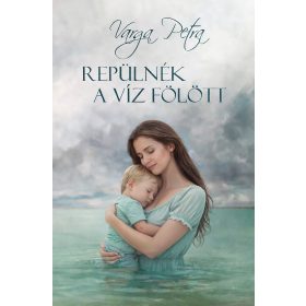 REPÜLNÉK A VÍZ FÖLÖTT