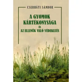 A GYOMOK KÁRTÉKONYSÁGA ÉS AZ ELLENÜK VALÓ VÉDEKEZÉS